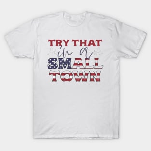 Try That In A Small Town T-Shirt